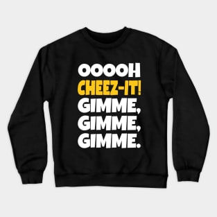 Cheez-it? Gimme some! Crewneck Sweatshirt